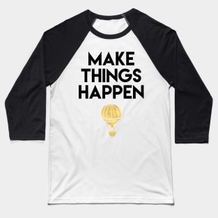 Make Things Happen Baseball T-Shirt